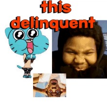 a picture of gumball and a picture of a boy with the words " this delinquent " above them