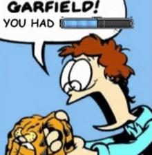 a cartoon of garfield saying you had garfield