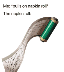 a napkin roll that says me pulls on napkin roll