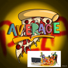 a cartoon drawing of a slice of pizza with the word average below it