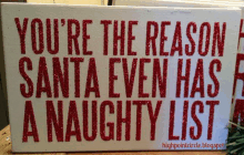 a white sign that says you 're the reason santa even has a naughty list