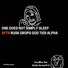 a black background with a white drawing of jesus and the words one does not simply sleep after rusk drops god tier alpha