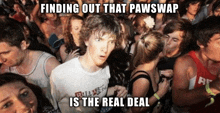 a crowd of people with the caption finding out that pawswap