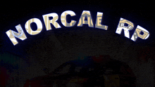 norcal rp is displayed on a sign above a police car