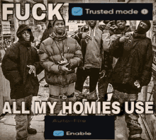 a group of men standing next to each other with the caption " fuck trusted mode all my homies use auto-fire "