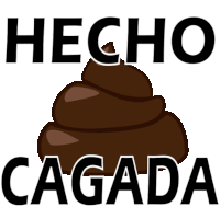 a cartoon drawing of a pile of poop with the words hecho cagada below it