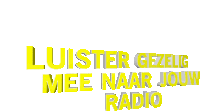 a white background with yellow text that says luister gezellig mee naar jouw radio