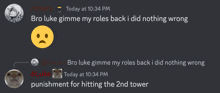 a screenshot of a discord chat with a sad face and the words bro luke gimme my roles back i did nothing wrong