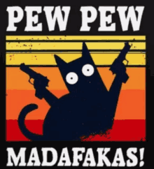 a black cat holding two guns with the words pew pew madafakas