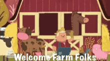 a cartoon of a farmer standing in front of a barn with animals and the words welcome farm folks .