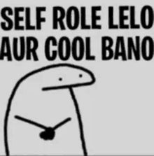 a black and white drawing of a cartoon character with the words `` self role lelo aur cool bano '' written on it .