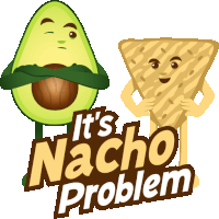 a cartoon illustration of an avocado and a nacho with the words it 's nacho problem