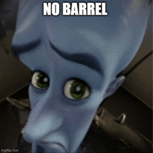 a cartoon character with a sad look on his face and the words " no barrel " below him