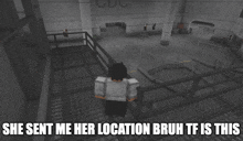 a screenshot of a video game with a caption that says she sent me her location bruh tf is this