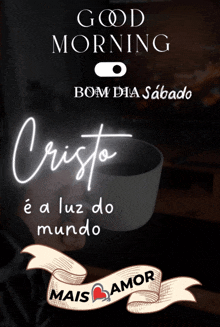 a poster that says " good morning bom dia sabado cristo e a luz do mundo "