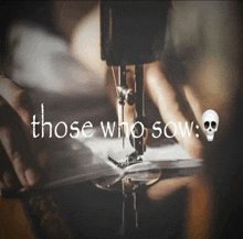 a person is using a sewing machine with the words those who sow written on it