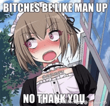 a picture of a maid with the caption bitches be like man up