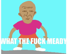 a cartoon drawing of a man with the words what the fuck meady written below him