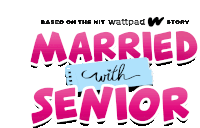 a sign that says married with senior is based on the hit wattpad w story