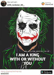 a poster of the joker with the words i am a king with or without you on it