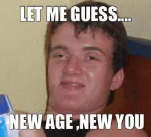 a picture of a young man with a caption that says let me guess new age new you