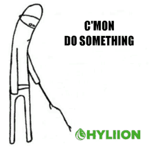 a drawing of a stick figure with the words " c'mon do something "