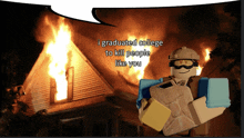 a picture of a house on fire with a cartoon character saying i graduated college to kill people like you