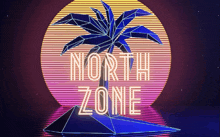 a neon sign with a palm tree says north zone