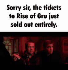 a poster that says ' sorry sir the tickets to rise of gru just sold out entirely ' on it