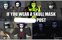 a poster that says if you wear a skull mask post with skulls on it