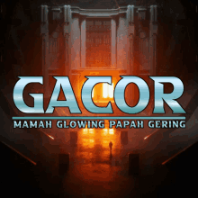 a poster for gacor mamah glowing papah gering with a man walking in the background