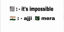 a white background with the words it 's impossible and ajji mera on it