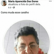 a picture of a man wearing glasses and a caption that says maria aparecida das dores