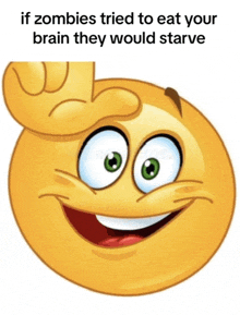 a cartoon smiley face with a caption that says if zombies tried to eat your brain they would starve