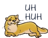 a cartoon otter is laying down with the words uh huh below it