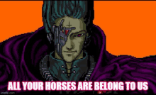 a pixel art of a man with a cross on his face and the words `` all your horses are belong to us ''