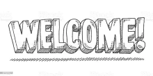 a black and white drawing of the word welcome !