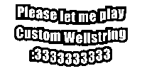 a black and white sign says please let me play custom wellstring