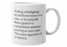 a coffee mug that says pulling a brettgang to fail three times in a row or to concede three goals in a competition