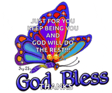 a picture of a butterfly with the words just for you keep being you and god will do the rest