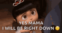 a little girl from despicable me is saying `` yes mama i will be right down ''