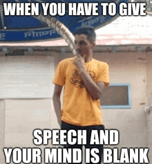 a man in a yellow shirt is thinking with a caption that reads when you have to give speech and your mind is blank