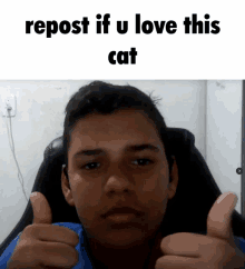 a young man giving a thumbs up with the words repost if u love this cat