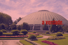 a large dome with the words a verdade written in red