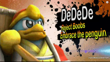 a cartoon character with the words dedede reject boobs embrace the penguin written on it