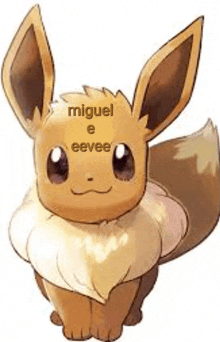 a cartoon eevee with the words miguel e eevee written on it .