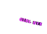 the word girl bye is written in purple letters