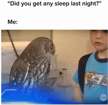 a boy standing next to an owl that says " did you get any sleep last night " on the bottom