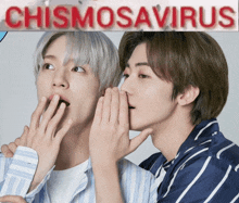 two men whispering into each other 's ear with the words chismosavirus written above them