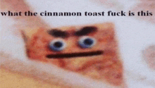 a picture of a cinnamon toast with an angry face